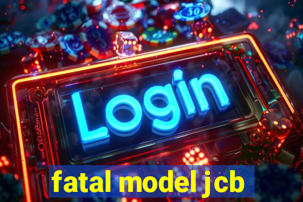 fatal model jcb